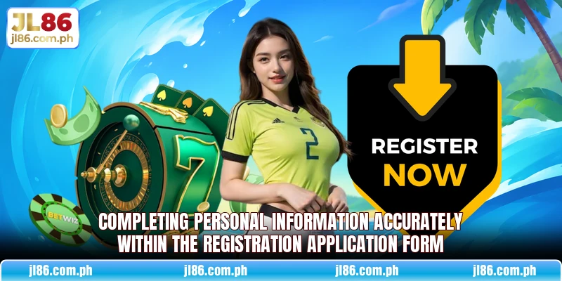 Completing personal information accurately within the registration application form Completing personal information accurately within the registration application form