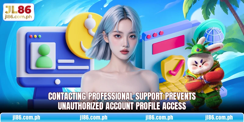 Contacting professional support prevents unauthorized account profile access Contacting professional support prevents unauthorized account profile access