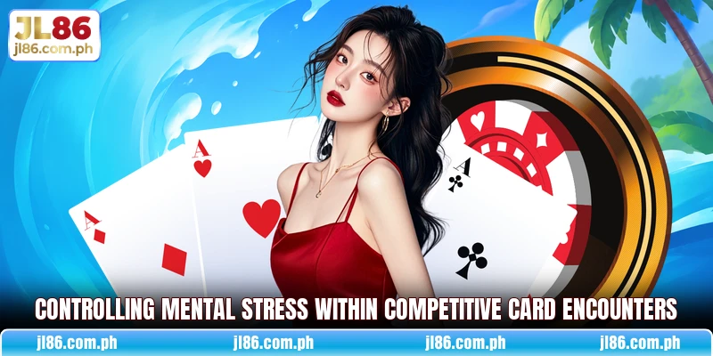 Controlling mental stress within competitive card encounters