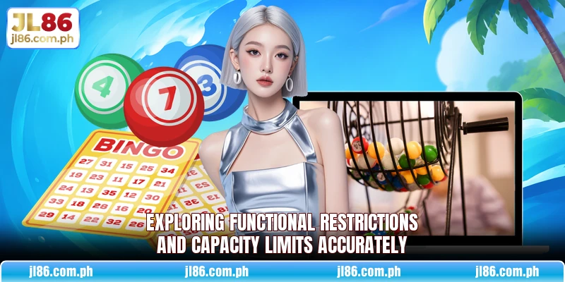 Exploring functional restrictions and capacity limits accurately Exploring functional restrictions and capacity limits accurately