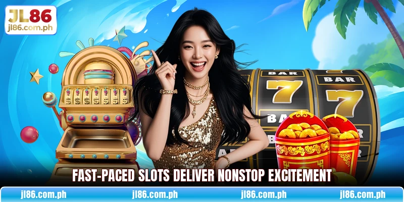 Fast-paced slots deliver nonstop excitement