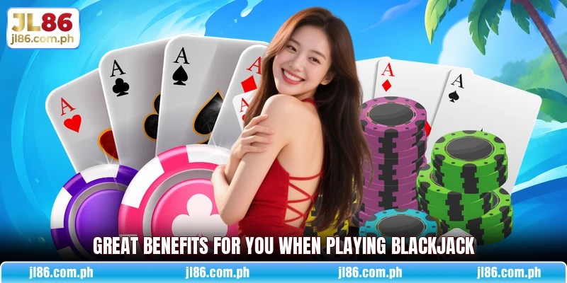 Great benefits for you when playing blackjack