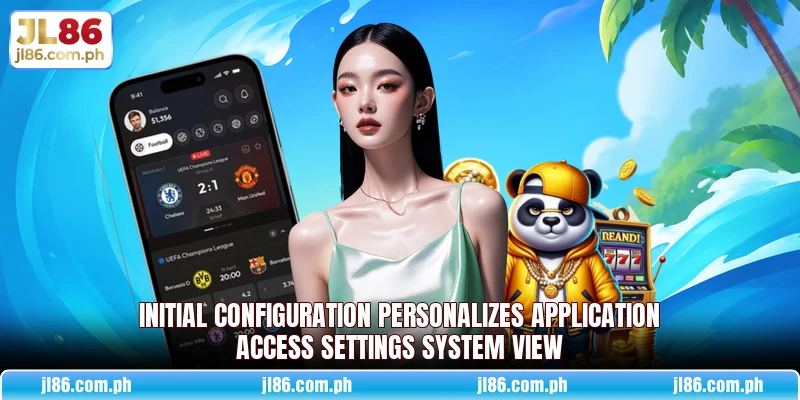 Initial configuration personalizes application access settings system view