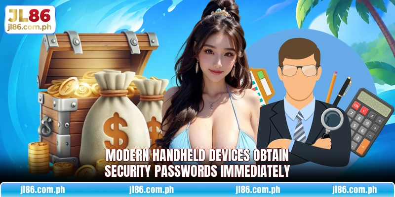 Modern handheld devices obtain security passwords immediately Modern handheld devices obtain security passwords immediately