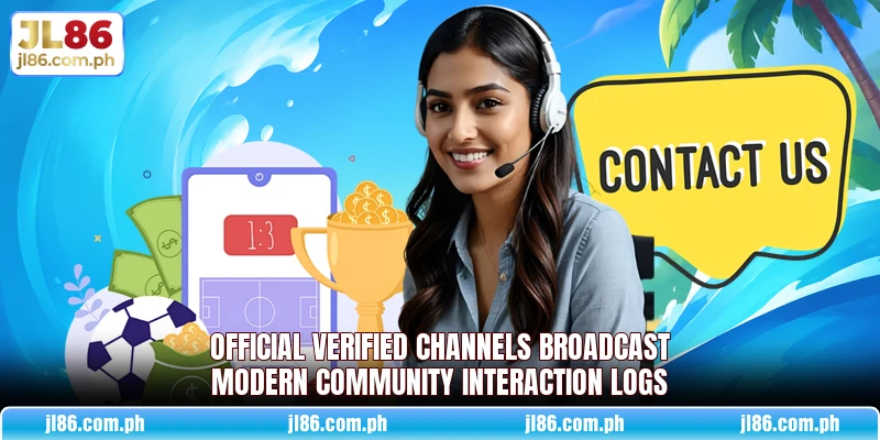 Official verified channels broadcast modern community interaction logs