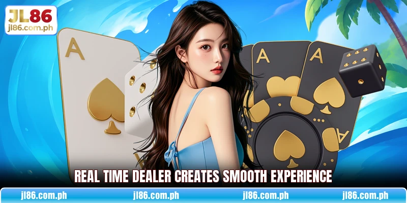 Real time dealer creates smooth experience Real time dealer creates smooth experience