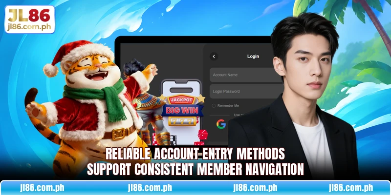 Reliable account entry methods support consistent member navigation Reliable account entry methods support consistent member navigation