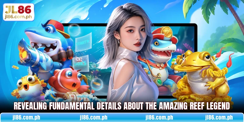 Revealing fundamental details about the amazing Reef Legend Revealing fundamental details about the amazing Reef Legend