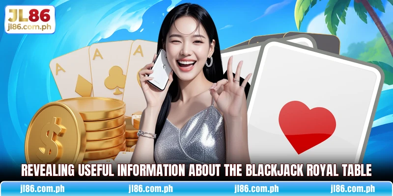 Revealing useful information about the blackjack royal table
