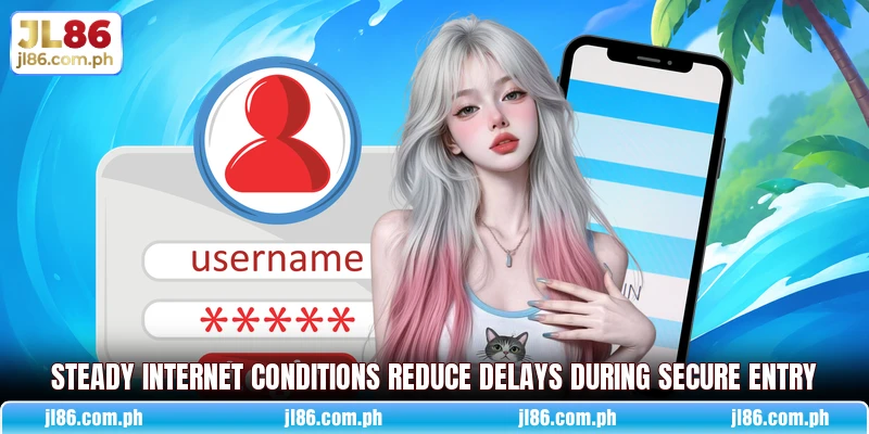 Steady internet conditions reduce delays during secure entry Steady internet conditions reduce delays during secure entry