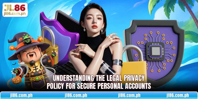 Understanding the legal privacy policy for secure personal accounts Understanding the legal privacy policy for secure personal accounts